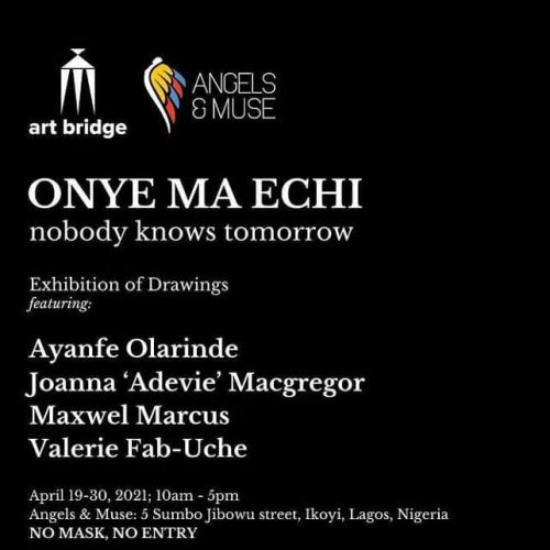 24 – 30 Apr. 2021, Onye Ma Echi – No One Knows Tomorrow